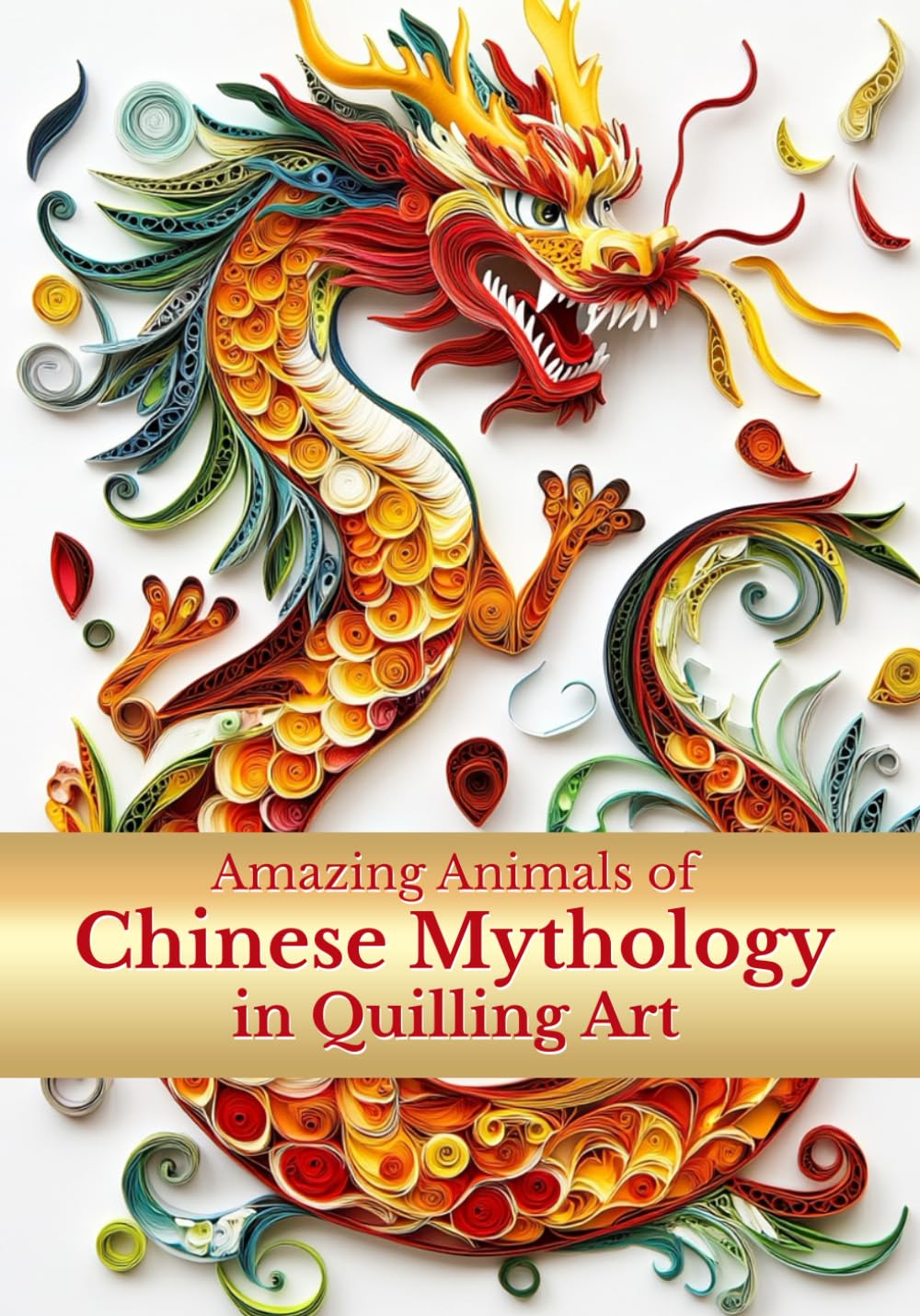 Amazing Animals of Chinese Mythology in Quilling Art cover