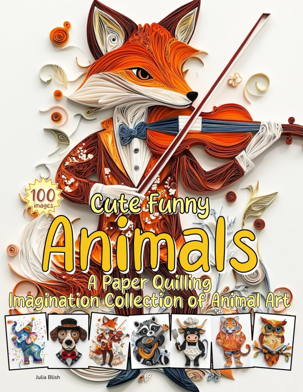 Cute Funny Animals: A Paper Quilling Imagination Collection cover