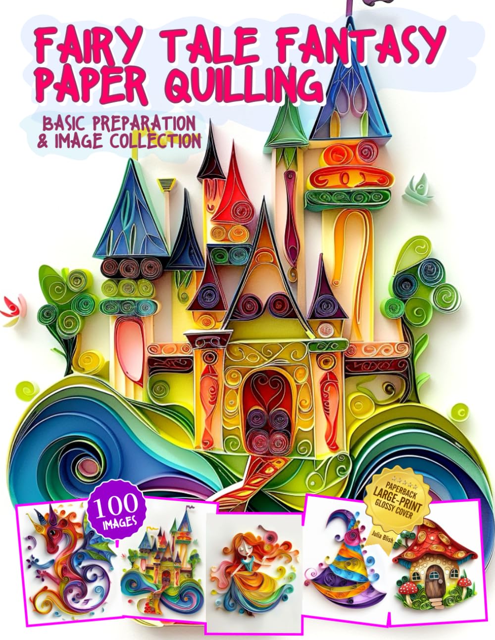 Fairy Tale Fantasy Paper Quilling Basic Preparation and Image Collection: Paper Quilling Art Image Gallery cover