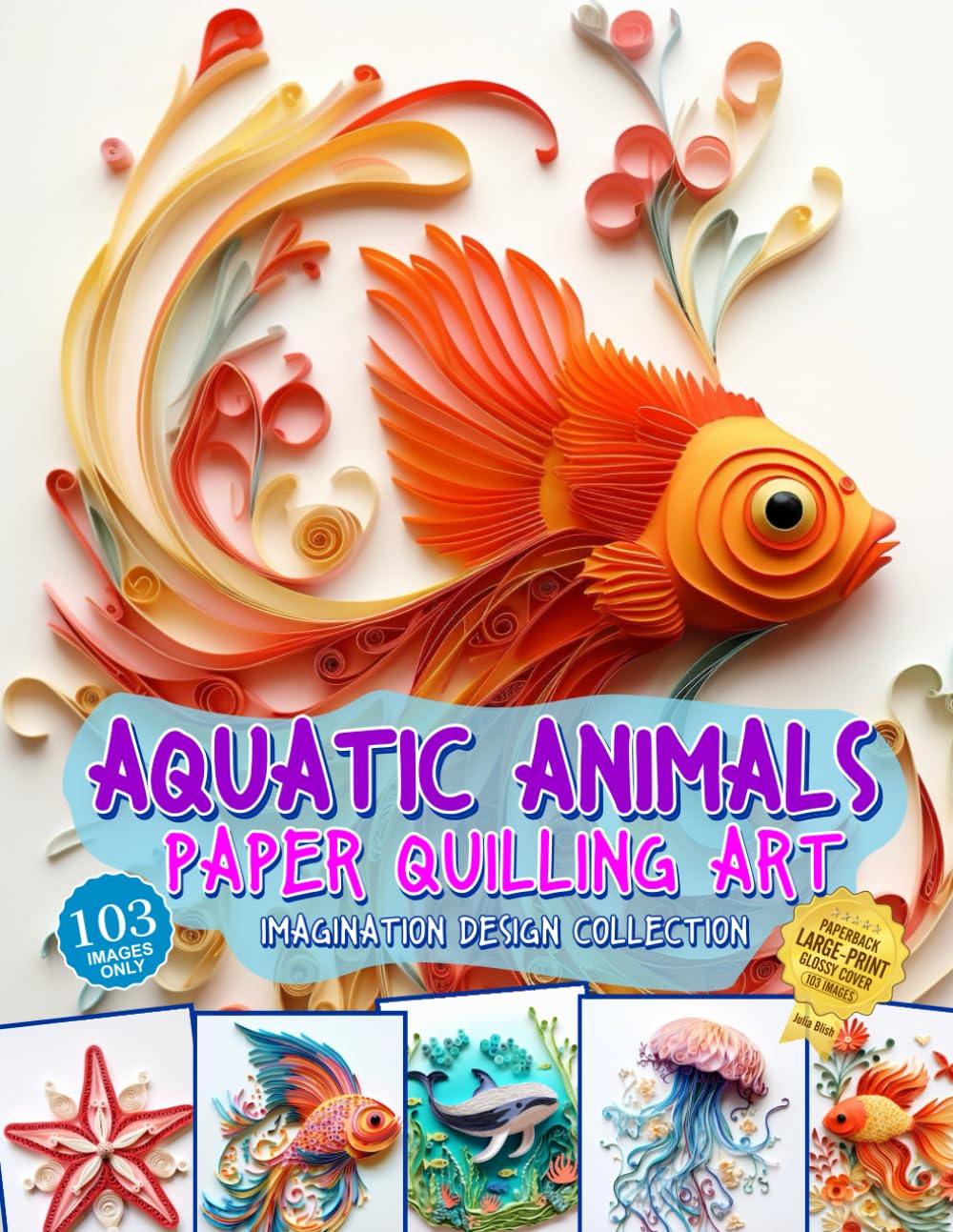 Aquatic Animals Paper Quilling Art Imagination Design Collection: Fish and other aquatic animals quilling design collection cover