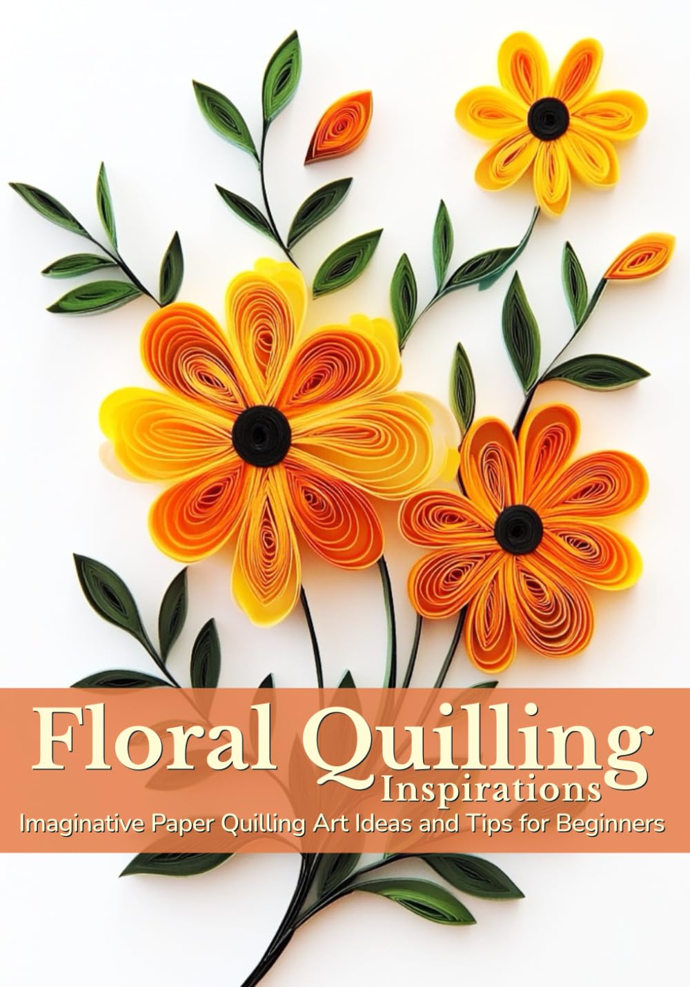 Floral Quilling Inspirations: Imaginative Paper Quilling Art Ideas cover