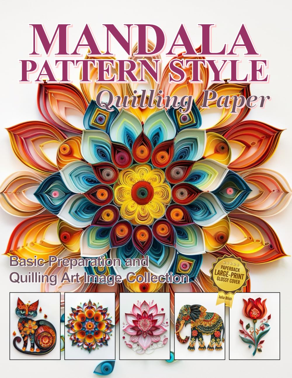 Mandala Pattern Style Quilling Paper: Basic Preparation and Quilling Art Image Collection cover