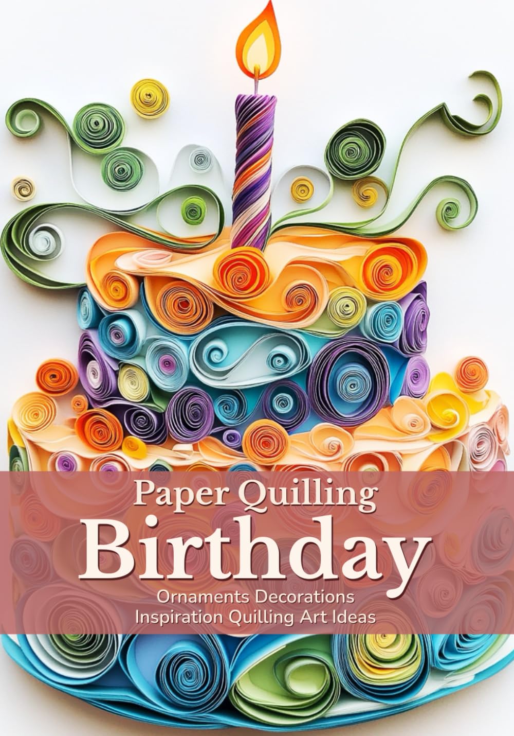 Paper Quilling Birthday: Ornaments Decorations Inspiration Quilling Art Ideas cover