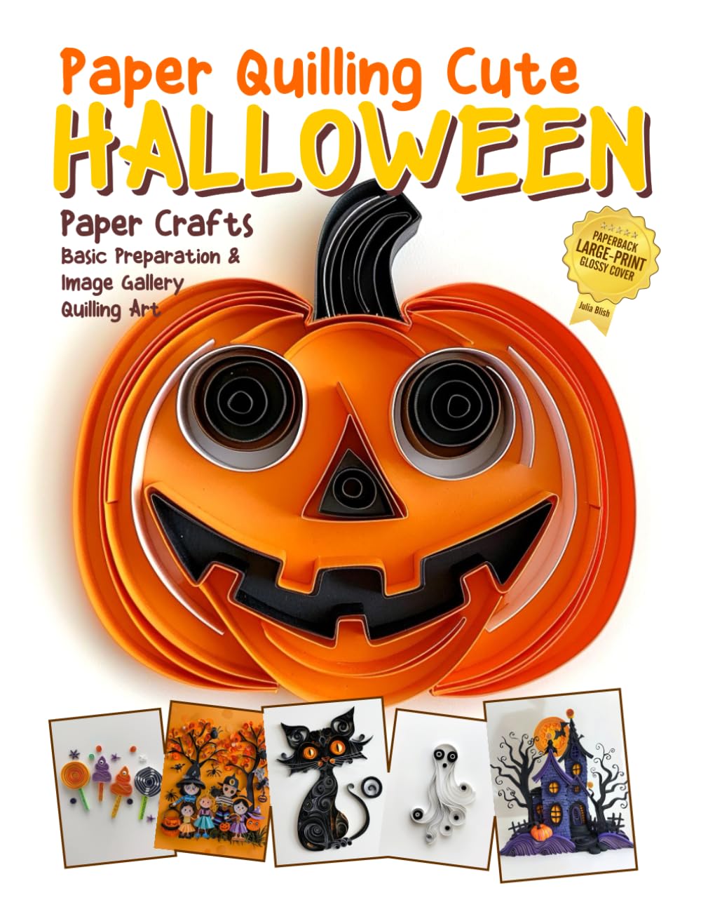 Paper Quilling Cute Halloween Paper Crafts: Basic Preparation & Image Gallery Quilling Art cover