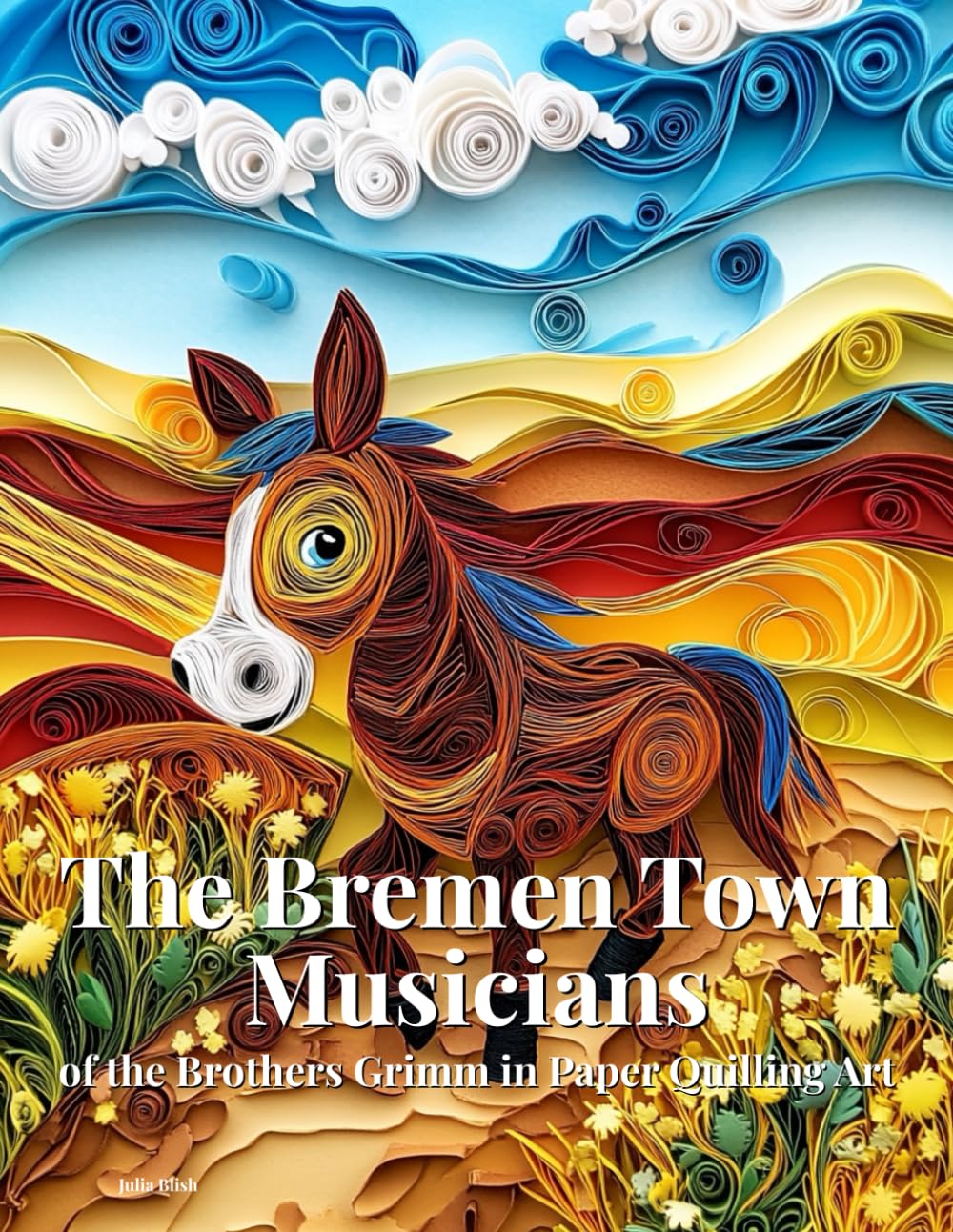 The Bremen Town Musicians of the Brothers Grimm in Paper Quilling Art cover