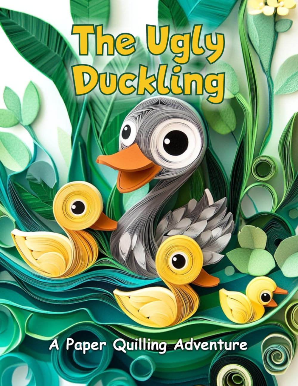 The Ugly Duckling A Paper Quilling Adventure: Hans Christian Andersen’s Classic Tale Illustrated with Unique Paper Quilling Art cover