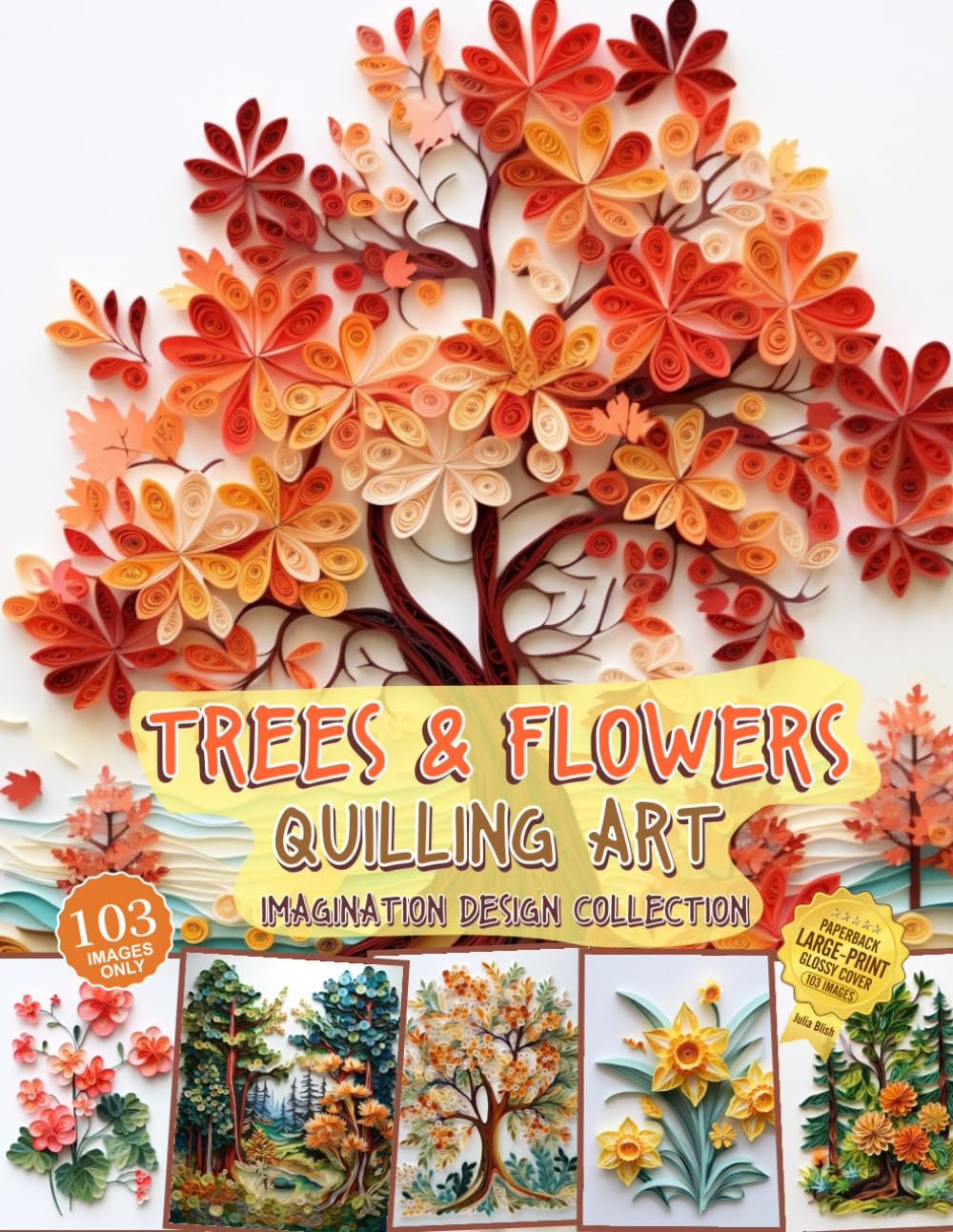 Trees and Flowers Quilling Art Imagination Design Collection: Hobbies paper quilling cover